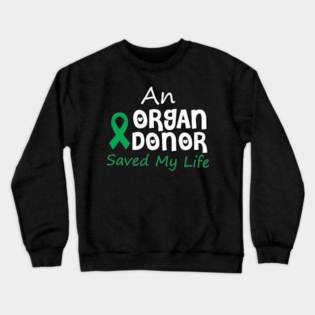 An Organ Donor Saved My Life Crewneck Sweatshirt by SWArtistZone